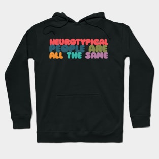 Neurotypical People Are All the Same /\/\ Funny Autism Design Hoodie